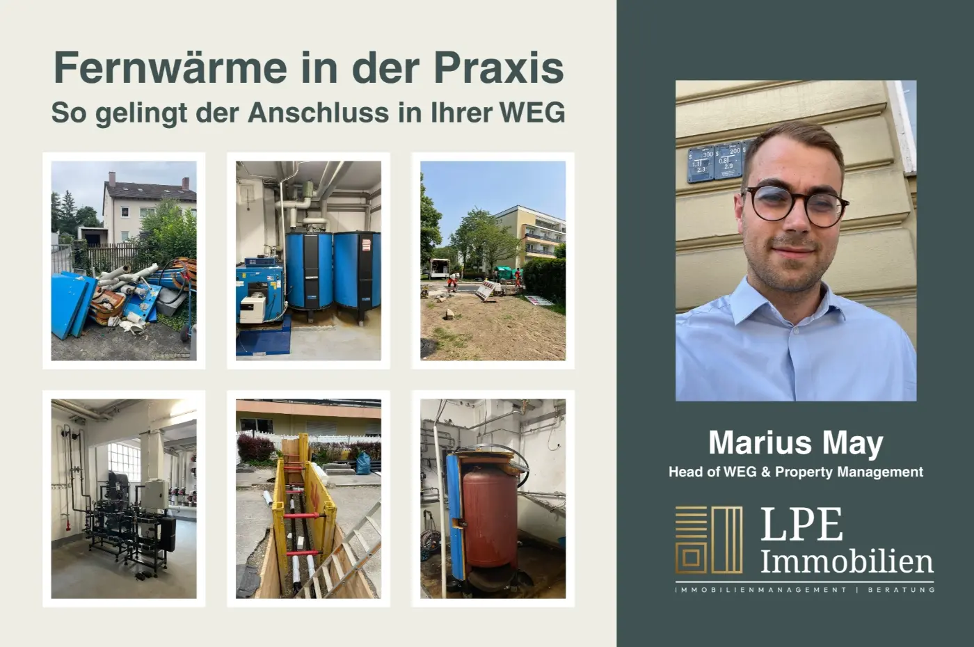 Collage aus sechs Fotos eines Fernwärme-Projekts in München: alte Heizungsbauteile, moderne Technik im Heizraum, Tiefbauarbeiten zur Leitungsverlegung. Rechts daneben ein Portrait von Marius May, Head of WEG & Property Management bei LPE Immobilien.
